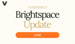 Vanderbilt - Brightspace Update - June