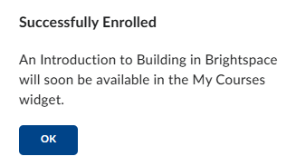 Context window that says "Successfully Enrolled. An Introduction to Building in Brightspace will soon be available in the My Courses widget."