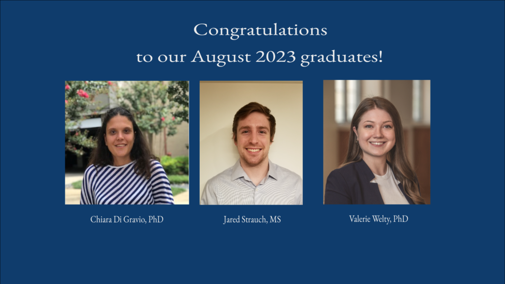 Congratulations to our August 2023 graduates: Chiara Di Gravio, Jared Strauch, and Valerie Welty