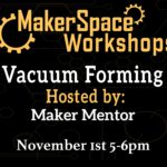 MakerspaceWorkshop-VacuumForming (1)