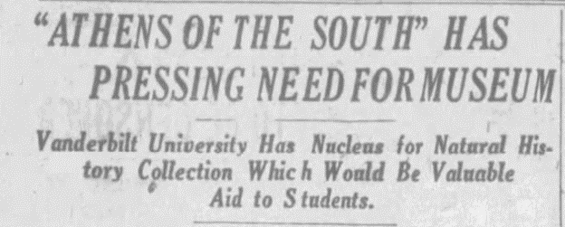 A newspaper headline reads: 'ATHENS OF THE SOUTH' HAS PRESSING NEED FOR MUSEUM. Below the headline, a subheading states: 'Vanderbilt University Has Nucleus for Natural History Collection Which Would Be Valuable Aid to Students