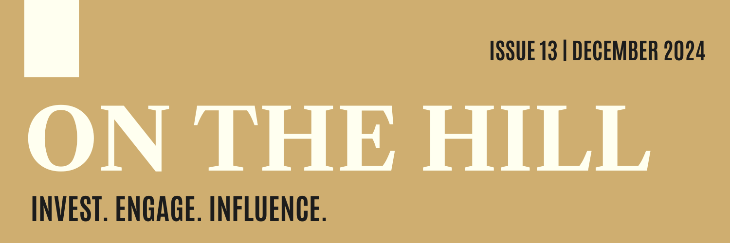 ON THE HILL Issue 13 | Invest. Engage. Influence.