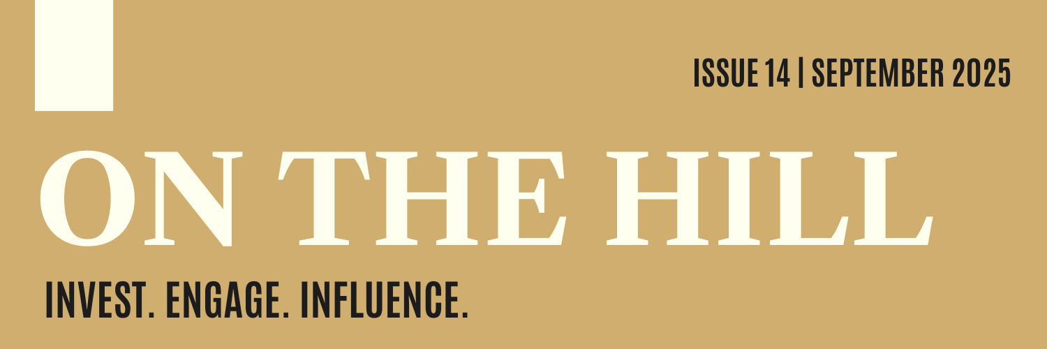 ON THE HILL Issue 13 | Invest. Engage. Influence.
