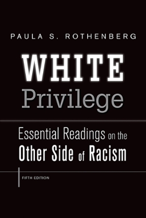 White Privilege: Essential Readings on the Other Side of Racism by Paula S. Rothenberg
