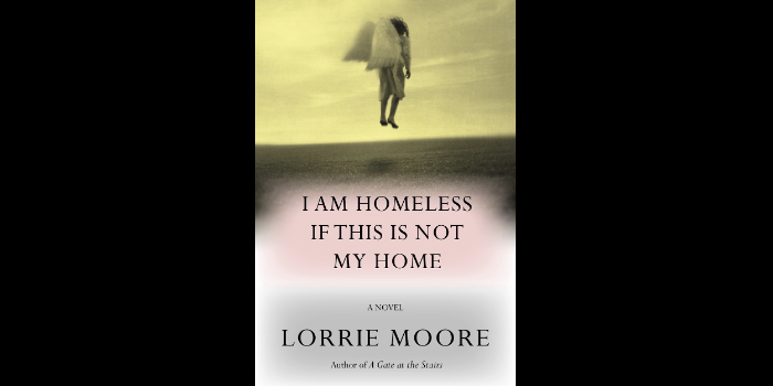 Lorrie Moore’s I Am Homeless if This Is Not My Home Named Finalist for National Book Critics Circle Award.
