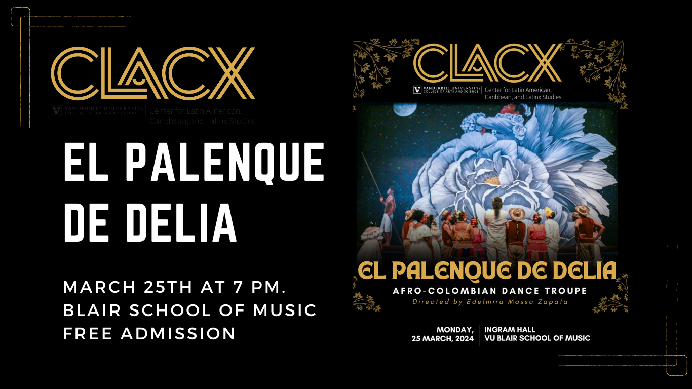 CLACX presents El Palenque de Delia on March 25th at 7 p.m. at the Vanderbilt University Blair School of Music. Entradas GRATIS. Tickets are FREE.