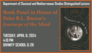 Department of Classical and Mediterranean Studies Distinguished Lecture: Book Panel in Honor of Peter R.L. Brown's 