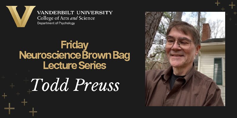 10/25/2024 Todd Preuss: Discovering Human Brain Specializations — Present at the Creation of a New Science