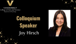 5/12/25: Department Colloquium Speaker Joy Hirsch, PhD: The New Neuroscience of Two: Understanding the human brain during live dyadic interactions