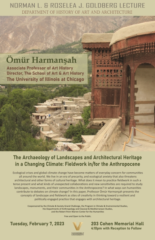 Ömür Harmanşah Norman L. & Roselea J. Goldberg Lecture Poster - The Archaeology of Landscapes and Architectural Heritage in a Changing Climate: Fieldwork in/for the Anthropocene