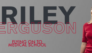 Flying on to Medical School: Riley Ferguson, BA’19