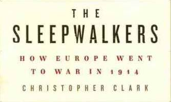 The Sleepwalkers: How Europe Went to War in 1914: Christopher