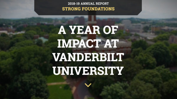 2018-19 Annual Report: Strong Foundations. A year of impact at Vanderbilt University.