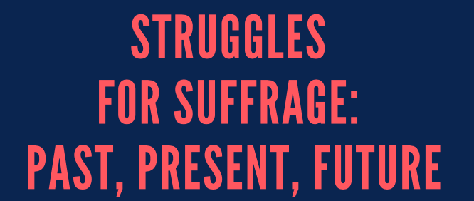 Struggles for Suffrage: Past, Present and Future