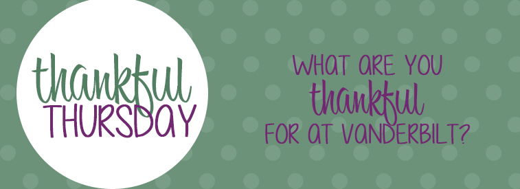 Thankful Thursday: What are you thankful for at Vanderbilt?