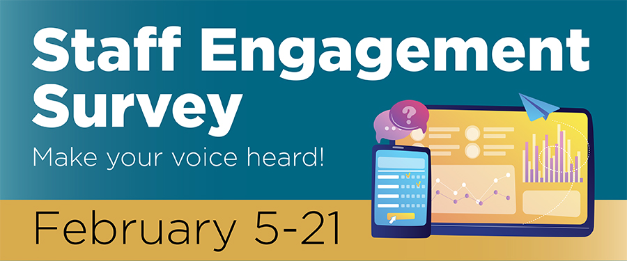 Staff Engagement Survey February 5-21