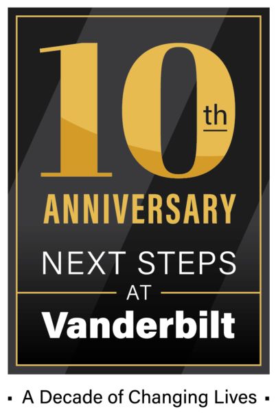 10th Anniversary. Next Steps at Vanderbilt. A decade of changing lives.