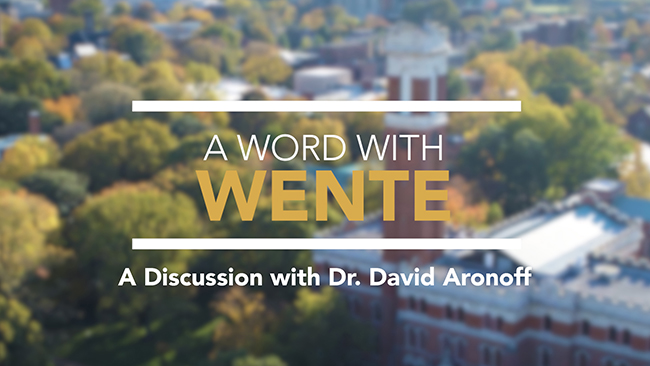 A Word with Wente: A Discussion with Dr. David Aronoff