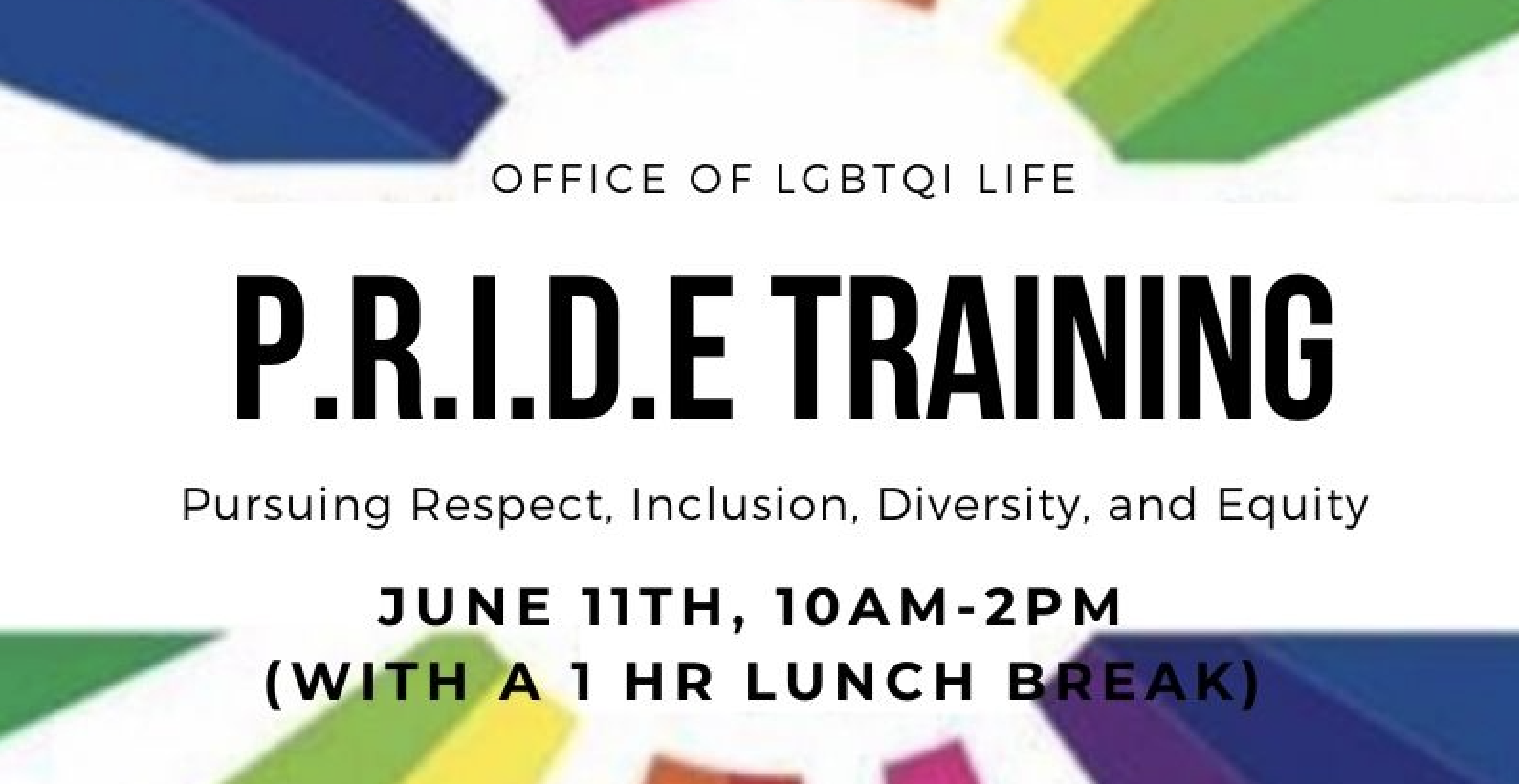 Office of LGBTQI Life PRIDE Training; Pursuing Respect, Inclusion Diversity and Equity; June 11, 10 a.m. to 2 p.m. with a 1 hour lunch break