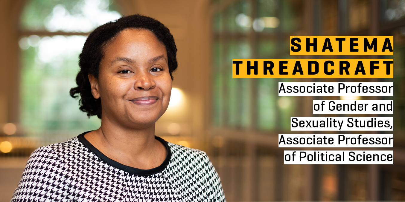 Shatema Threadcraft, associate professor of gender and sexuality studies, associate professor of political science (Vanderbilt University)