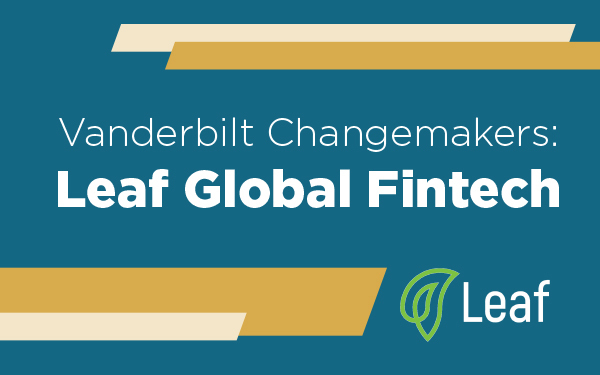 Vanderbilt Changemakers: Leaf Global Fintech