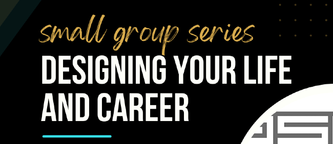 Small Group Series: Designing Your Life and Career