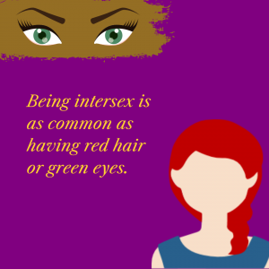 Estimates suggest that 1% to 2% of the US population are intersex, which is as common as having red hair or green eyes. 