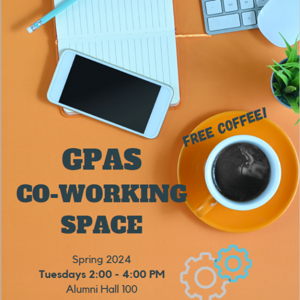 GPAS co working space, Spring 2024. Tuesdays from 2-4 p.m. in Alumni Hall 100. Free Coffee!