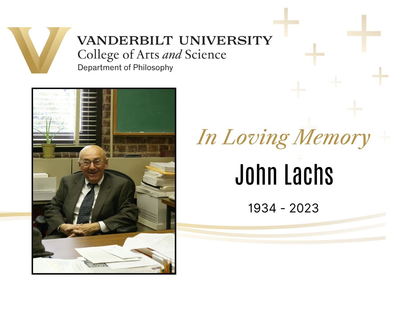 Centennial Professor of Philosophy Emeritus John Lachs passed away November 14, 2023. Click the photo for details.