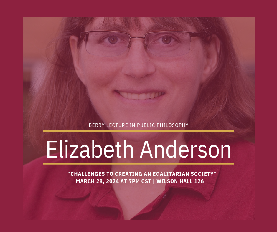 Professor Elizabeth Anderson (University of Michigan) will deliver the 2024 Berry Lecture on March 28, 2024.