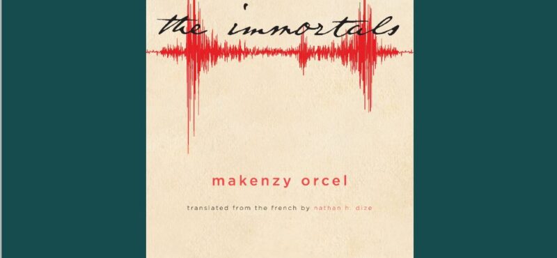 Zoom conversation: Makenzy Orcel, author of The Immortals, and Nathan Dize discuss the book & future of Haitian literature